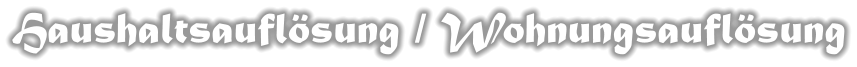 Haushaltsauflösung / Wohnungsauflösung